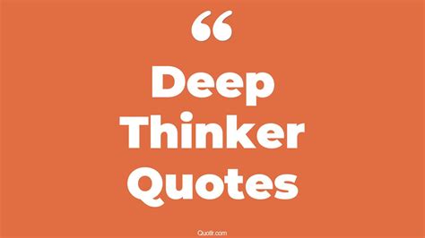 20+ Charming Deep Thinker Quotes That Will Unlock Your True Potential