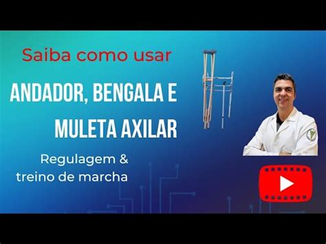 APRENDA A USAR ANDADOR MULETA AXILAR E BENGALA TREINO DE MARCHA E