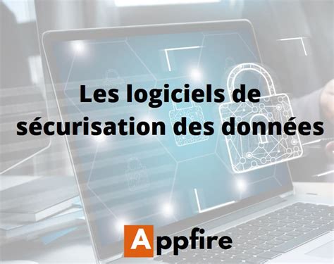 Top 5 des Logiciels de sécurisation des données Appfire