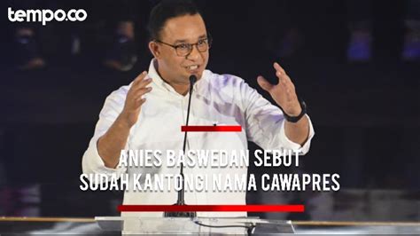 Sudah Kantongi Nama Cawapres Ini Kriterianya Menurut Anies Baswedan