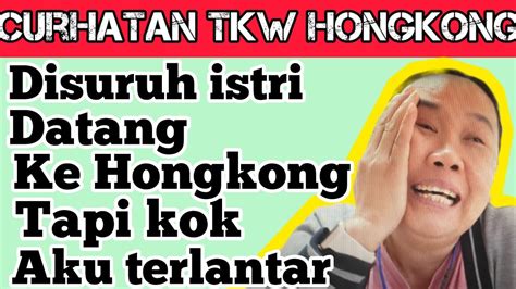 Aku Di Suruh Datang Ke Hong Kong Oleh Istri Ku Tapi Aku Di Telantarkan