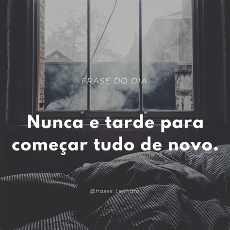 Frase Do Dia Nunca E Tarde Mundo De Poesias