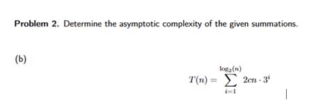 Solved Problem Determine The Asymptotic Complexity Of Chegg