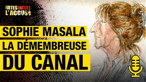 Sophie Masala la démembreuse du canal Faites Entrer l Accusé PODCAST