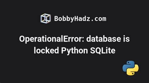 OperationalError Database Is Locked Python SQLite Solved Bobbyhadz