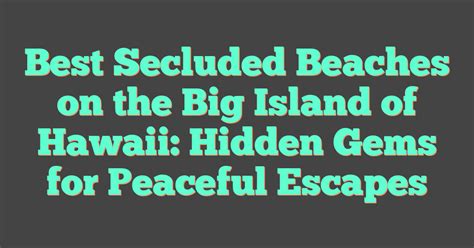 Best Secluded Beaches On The Big Island Of Hawaii Hidden Gems For