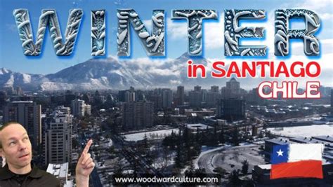 How is winter in Santiago, Chile? | Travel | Woodward Culture