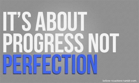 15 Focus On Progress Not Perfection Its Tiring To See Whats Ahead