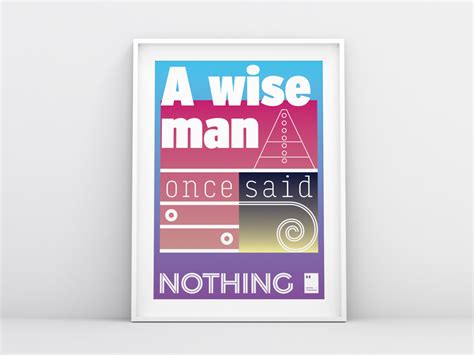 A Wise Man Once Said Nothing By Quotes On Posters On Dribbble