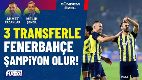 Transferle Fenerbah E Yon Olur G Ndem Zel Youtube