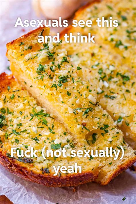 Garlic Bread Sex Gross R Asexualcirclejerk