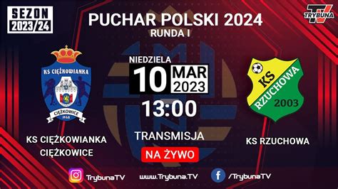 Na Ywo Puchar Polski Ks Ci Kowianka Vs Ks Rzuchowa Ppn Tarn W