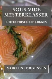 Sous Vide Mesterklasser Perfektioner Dit K Kken Shop Today Get It