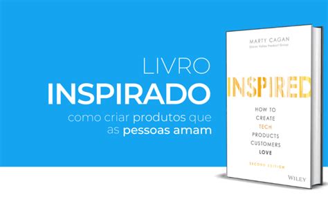 Inspirado Como Criar Produtos Que Os Clientes Amam