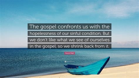 David Platt Quote The Gospel Confronts Us With The Hopelessness Of