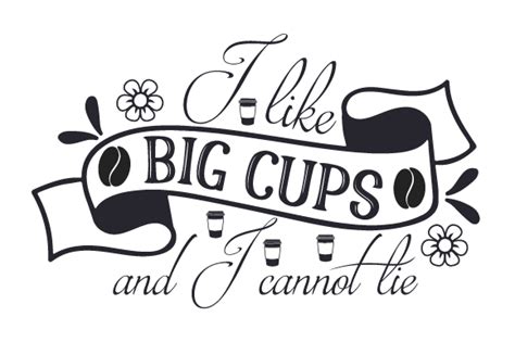 I Like Big Cups And I Cannot Lie Svg Cut File By Creative Fabrica