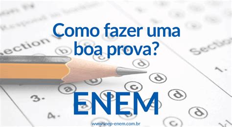 Dica Para O Enem Como Fazer Uma Boa Prova Acompanhe Estas Dicas