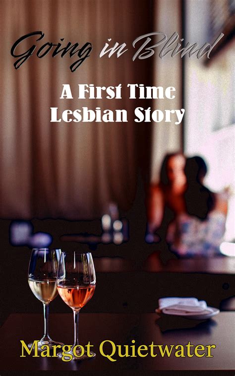 Going In Blind A First Time Lesbian Story By Margot Quietwater Goodreads