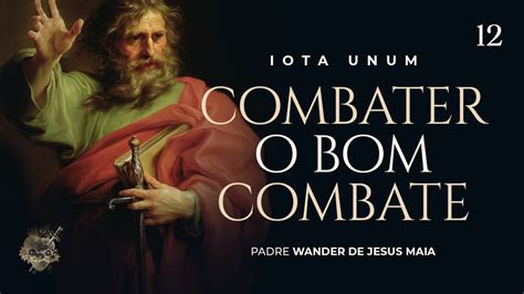 Combater o Bom Combate Iota Unum nº 7 YouTube