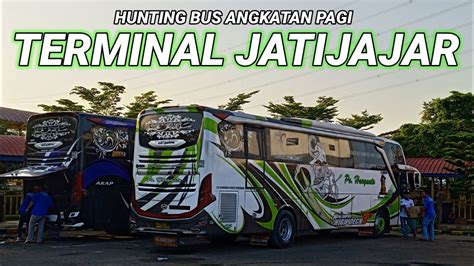 Sepi‼️hunting Bus Angkatan Pagi Di Terminal Jatijajar Youtube