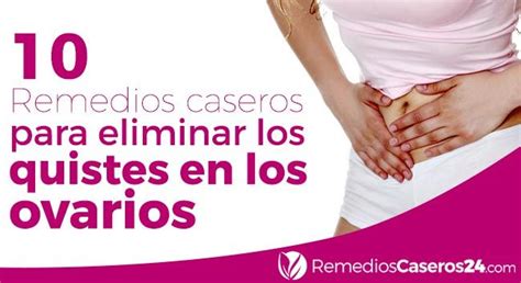 Conoce Estos 10 Remedios Caseros Para Eliminar Los Quistes En Los