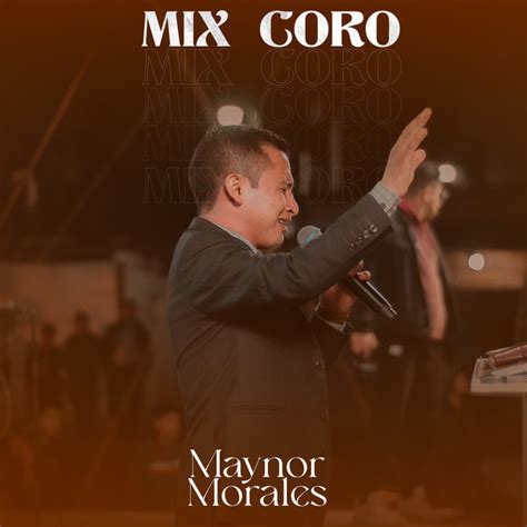 Mix Coro En Vivo Song And Lyrics By MAYNOR MORALES Spotify