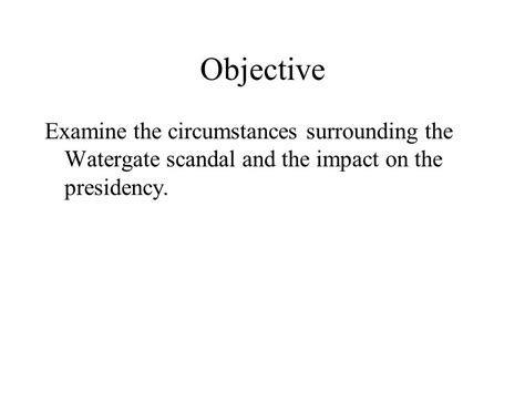 The Watergate Scandal Objective Examine The Circumstances Surrounding