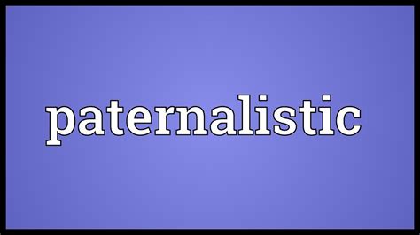 Paternalistic Meaning - YouTube