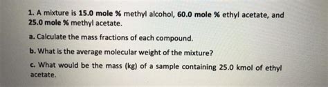 Solved 1 A Mixture Is 15 0 Mole Methyl Alcohol 60 0 Mole