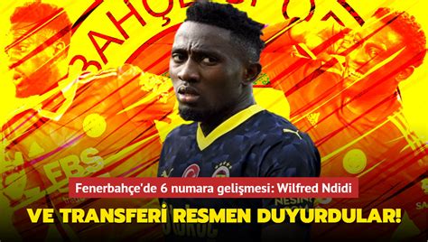 Ve transferi duyurdular Fenerbahçe de 6 numara gelişmesi Wilfred Ndidi