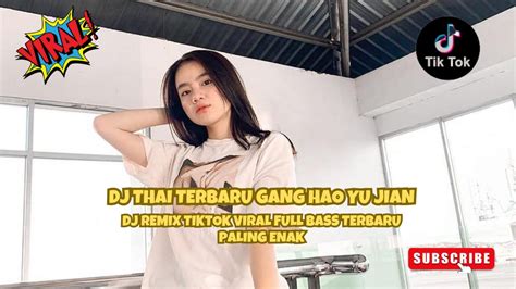 Dj Thai Terbaru Gang Hao Yu Jian Dj Remix Tiktok Viral Full Bass