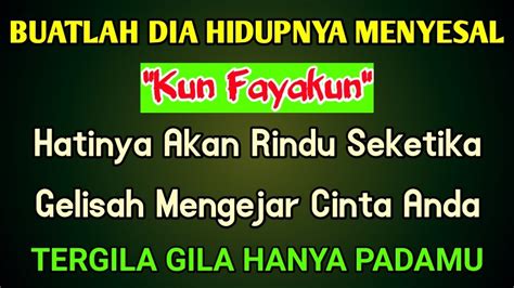 KUN FAYAKUN HATINYA AKAN RINDU SEKETIKA GELISAH MENGEJAR CINTA ANDA