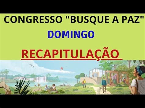 Congresso Busque A Paz Domingo Recapitula Ao Congresso Youtube