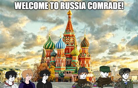 Welcome To Russia Comrade Imgflip