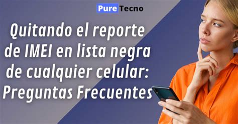 C Mo Eliminar Reporte De Imei F Cil Y R Pido Puretecno