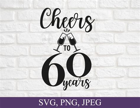 60th Birthday Svg Cheers To 60 Years Svg File 60th Anniversary Sixty