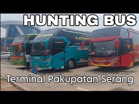 Hunting Bus Di Terminal Pakupatan Serang Terbaru YouTube