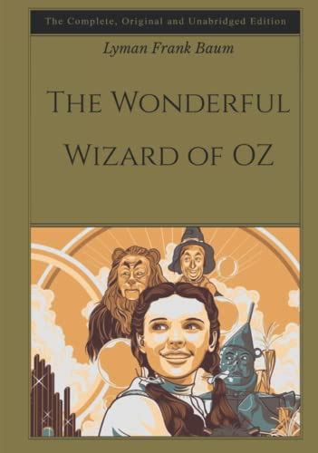 The Wonderful Wizard Of Oz The Complete Original And Unabridged Edition By Lyman Frank Baum