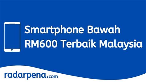 [terkini] 10 Smartphone Bawah Rm600 Terbaik Malaysia 2024