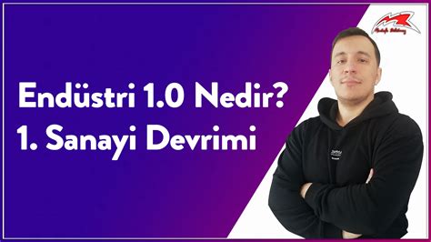 1 Sanayi Devrimi Endüstri 1 0 Nedir Mustafa BÜKÜLMEZ