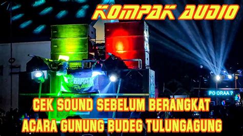 Kompak Cek Sound Acara Gunung Budeg Tulungagung Youtube