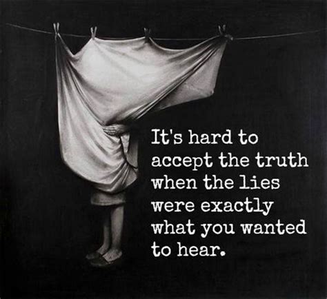 Hard Truths 58 It S Hard To Accept The Truth When The Lies Were