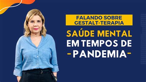 Falando sobre Gestalt Terapia Saúde Mental em Tempos de Pandemia