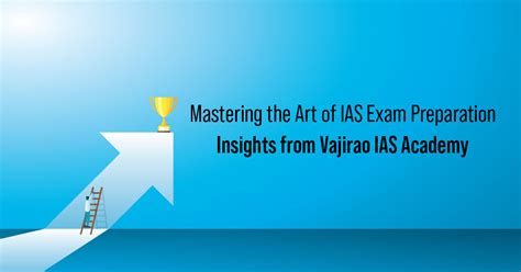 Mastering The Art Of Ias Exam Preparation Insights From Vajirao Ias