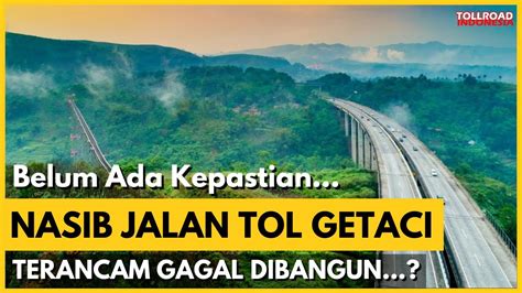 Beginilah Nasib Jalan Tol Getaci Yang Digadang Gadang Bakal Jadi Tol