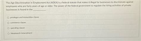 Solved The Age Discrimination In Employment Act Adea Is A Chegg