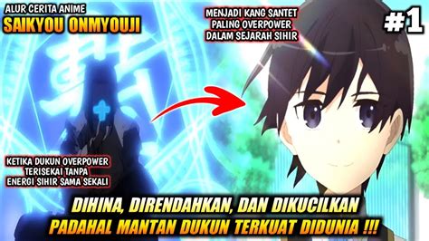 KETIKA DUKUN OVERPOWER MASUK ISEKAI Alur Cerita Anime Saikyou