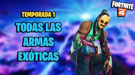 Todas Las Armas Ex Ticas De Fortnite Cap Tulo Temporada Y C Mo