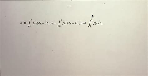 Solved If ∫15f X Dx 12 ﻿and ∫35f X Dx 5 1 ﻿find ∫13f X Dx