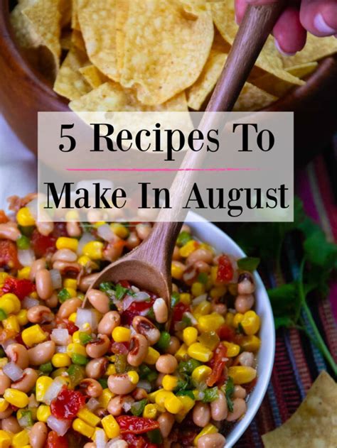 5 Recipes To Make In August - Great Holiday Recipes